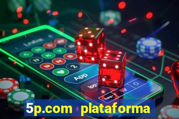 5p.com plataforma de jogos